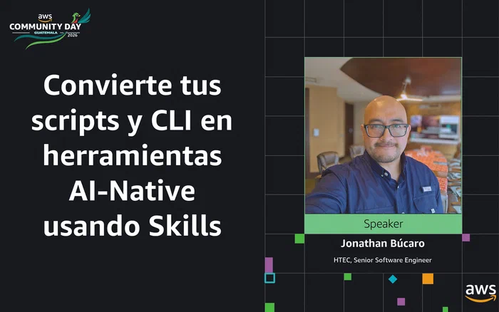 Tarjeta de speaker de AWS Community Day Guatemala 2026 de Jonathan Búcaro, Senior Software Engineer en HTEC, con el título de la charla Convierte tus scripts y CLI en herramientas AI-Native usando Skills.
